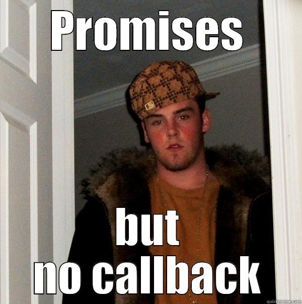 PROMISES BUT NO CALLBACK Scumbag Steve