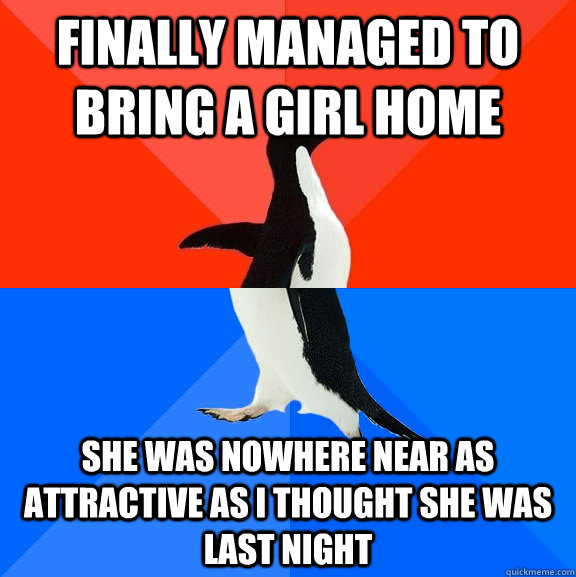 Finally managed to bring a girl home she was nowhere near as attractive as i thought she was last night  Socially Awesome Awkward Penguin