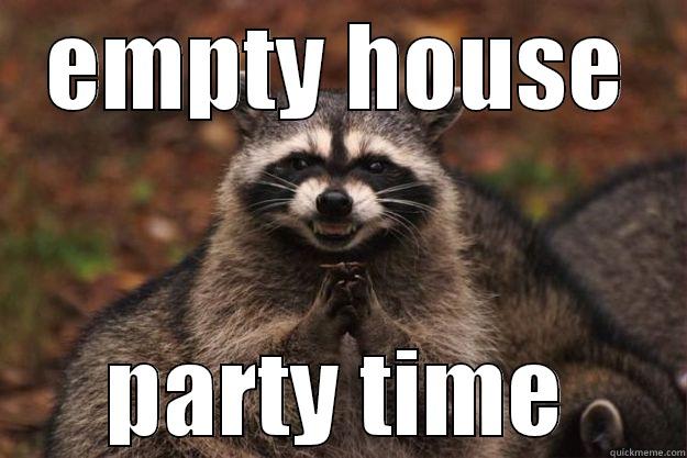 EMPTY HOUSE PARTY TIME Evil Plotting Raccoon