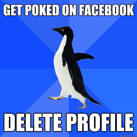 Get poked on facebook delete profile  Socially Awkward Penguin