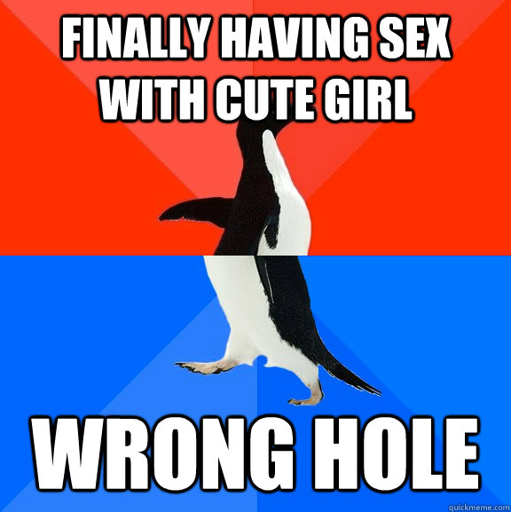 finally having sex with cute girl wrong hole  Socially Awesome Awkward Penguin