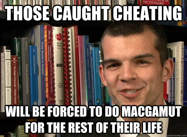 Those caught cheating will be forced to do macgamut for the rest of their life - Those caught cheating will be forced to do macgamut for the rest of their life  music theory