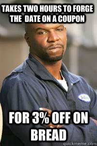takes two hours to forge the  date on a coupon  for 3% off on bread  Penny Pinching Julius