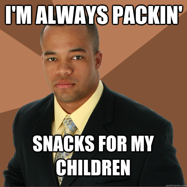 I'm always packin' snacks for my children - I'm always packin' snacks for my children  Successful Black Man