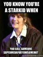 You know you're a Starkid when You call someone 
supermedafoxyawsomehot - You know you're a Starkid when You call someone 
supermedafoxyawsomehot  Misc