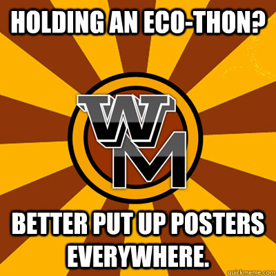 HOLDING AN ECO-THON? BETTER PUT UP POSTERS EVERYWHERE.  WMU meme