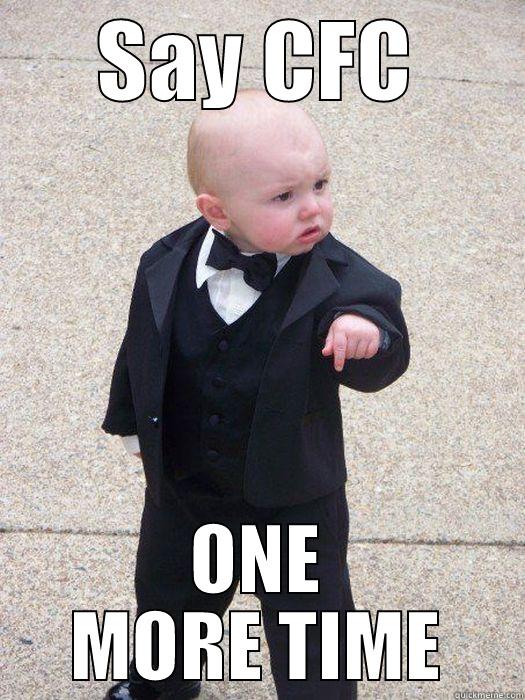 SAY CFC ONE MORE TIME Baby Godfather