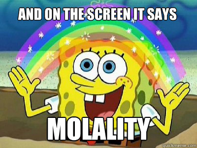 And on the screen it says MOLALITY  Imagination SpongeBob