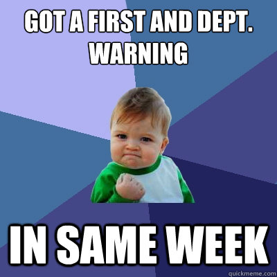Got a first and dept. warning In same week  Success Kid