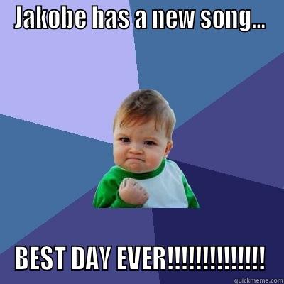 JAKOBE HAS A NEW SONG... BEST DAY EVER!!!!!!!!!!!!!! Success Kid