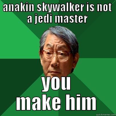 y arnt ou - ANAKIN SKYWALKER IS NOT A JEDI MASTER YOU MAKE HIM High Expectations Asian Father