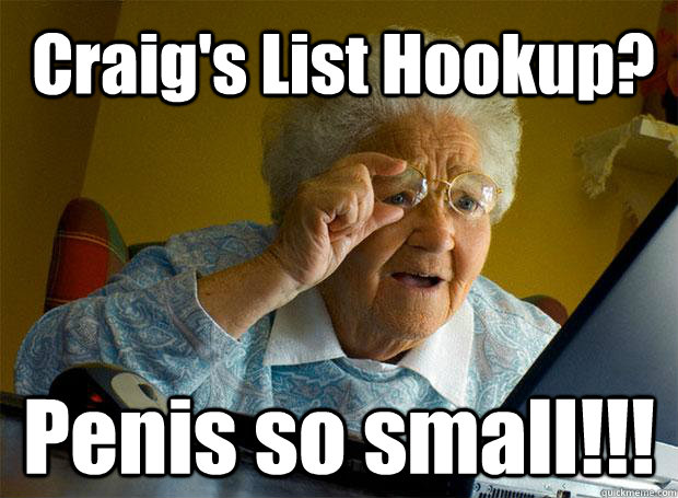 Craig's List Hookup? Penis so small!!!  Grandma finds the Internet