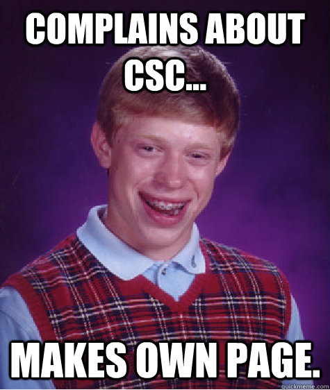 Complains about CSC... Makes own page.  - Complains about CSC... Makes own page.   Bad Luck Brian