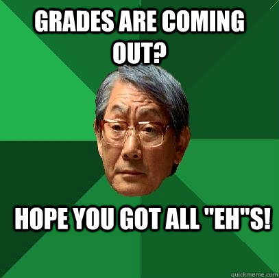Grades are coming out? Hope you got all 