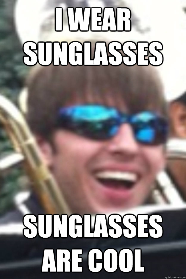i wear sunglasses sunglasses are cool  