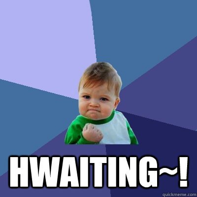  HWAITING~!  Success Kid