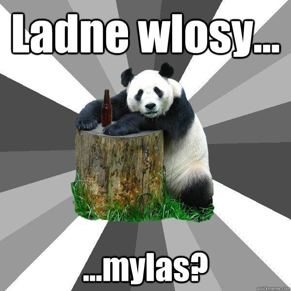 Ladne wlosy... ...mylas?   Pickup-Line Panda