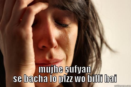  MUJHE SUFYAN SE BACHA LO PLZZ WO BILLI HAI First World Problems