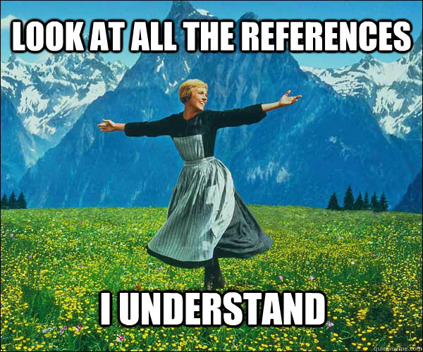 look at all the references  i understand - look at all the references  i understand  Sound of Music