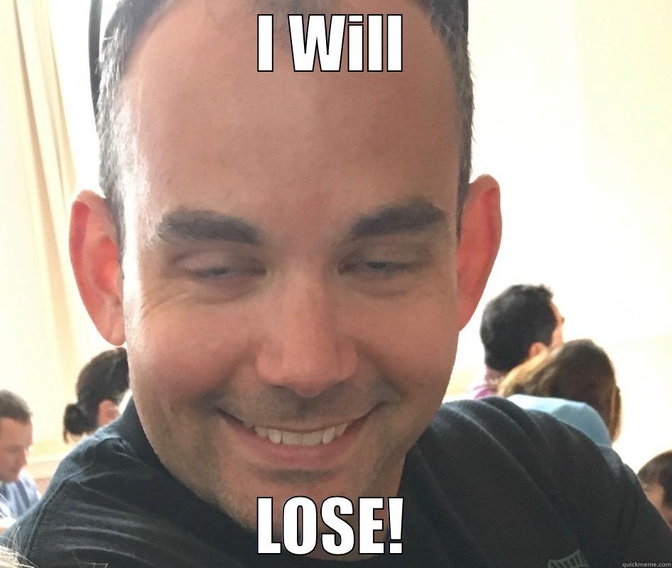 I WILL LOSE! Misc