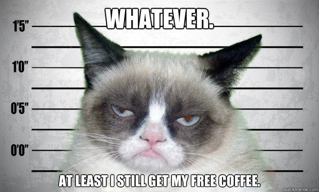 Whatever. At least I still get my free coffee.  