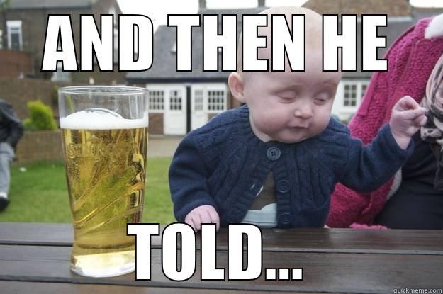 AND THEN HE TOLD... drunk baby