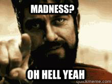 Madness? oh hell yeah - Madness? oh hell yeah  Sparta