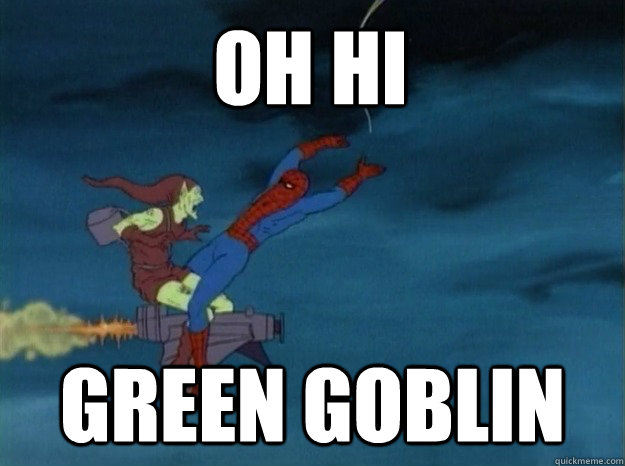 Oh hi  green goblin - Oh hi  green goblin  60s Spiderman meme