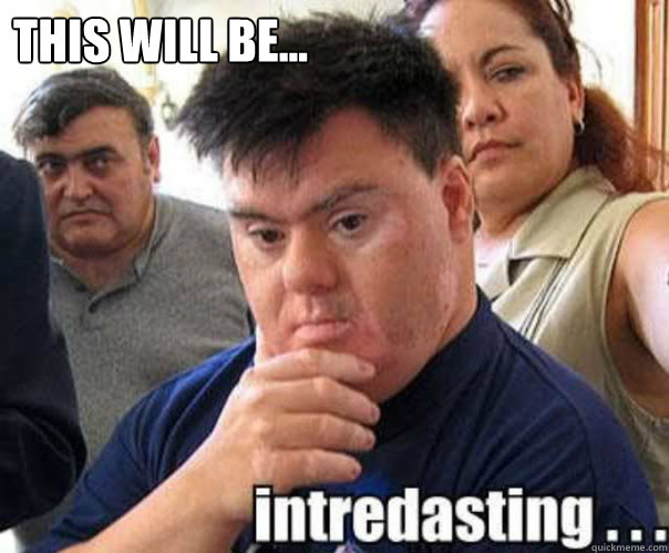 This will be...   interdasting