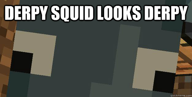 Derpy squid looks derpy  Derpy Squid