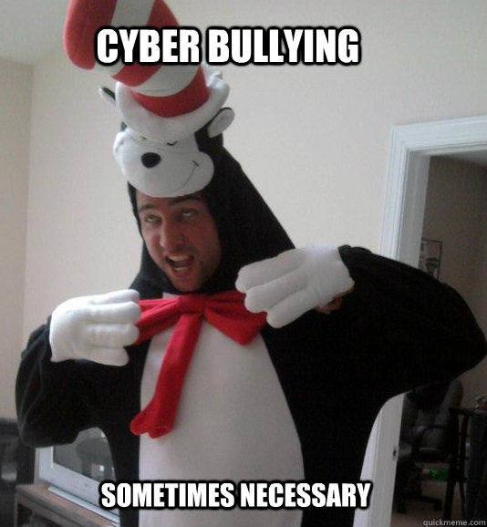 Cyber Bullying Sometimes Necessary   Dumbass