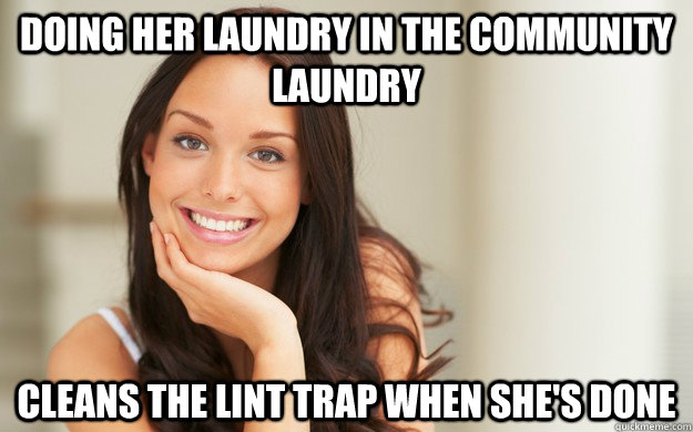 Doing her laundry in the community laundry cleans the lint trap when she's done  Good Girl Gina