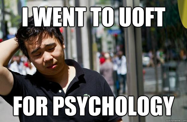 I went to uoft for psychology - I went to uoft for psychology  William