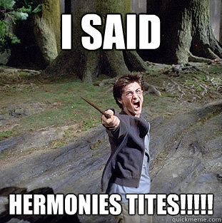 i said Hermonies tites!!!!!  Pissed off Harry