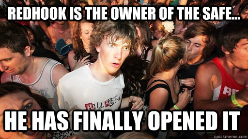 Redhook is the owner of the safe... he has finally opened it  Sudden Clarity Clarence