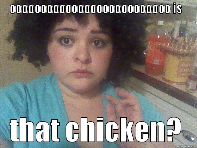 OOOOOOOOOOOOOOOOOOOOOOOOOO IS  THAT CHICKEN? Misc