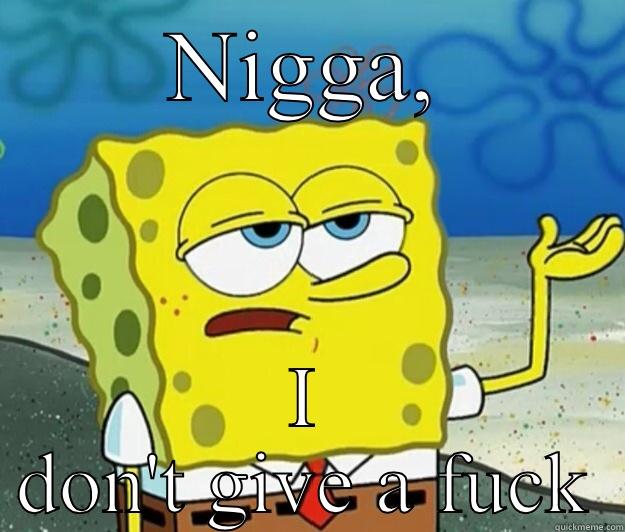 Ghetto spongebob  - NIGGA, I DON'T GIVE A FUCK Tough Spongebob