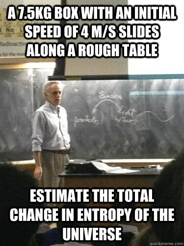 A 7.5kg box with an initial speed of 4 m/s slides along a rough table Estimate the total change in entropy of the universe  