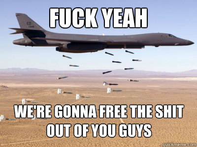 fuck yeah WE'RE GONNA FREE THE SHIT OUT OF YOU GUYS  