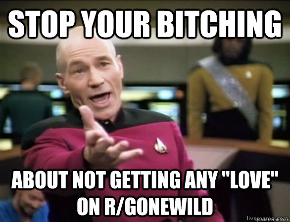 Stop your bitching about not getting any 