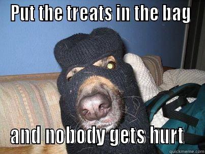 PUT THE TREATS IN THE BAG AND NOBODY GETS HURT   Misc