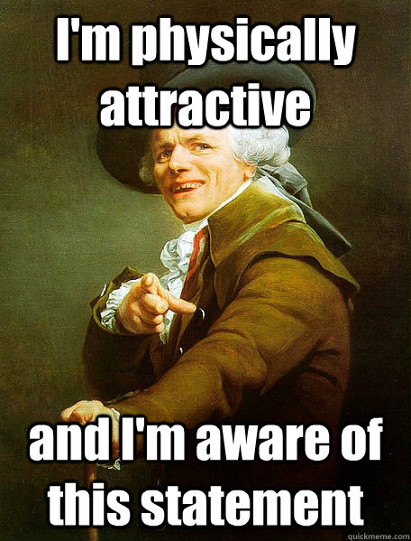 I'm physically attractive and I'm aware of this statement  Joseph Decreaux