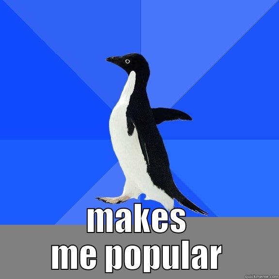I like to say HI to stragers -  MAKES ME POPULAR Socially Awkward Penguin