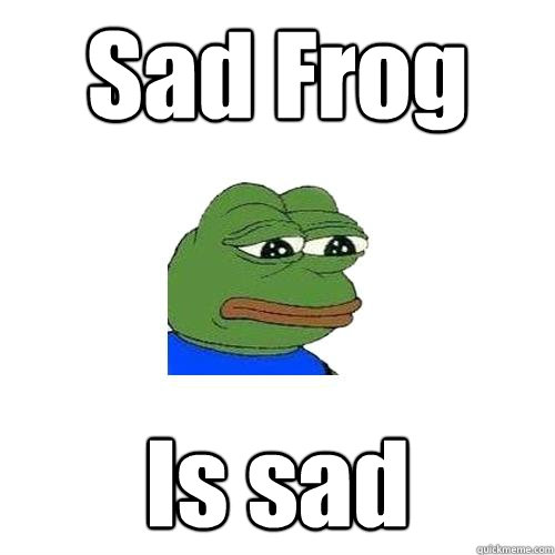 Sad Frog Is sad   Sad Frog
