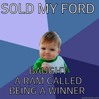 SOLD MY FORD  BAUGHT A RAM CALLED BEING A WINNER  Success Kid