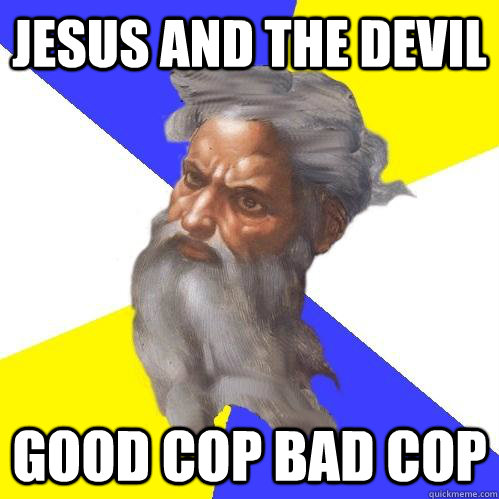 Jesus and the Devil good cop bad cop  Advice God