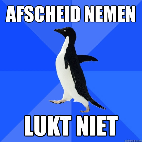 Afscheid nemen Lukt niet  Socially Awkward Penguin