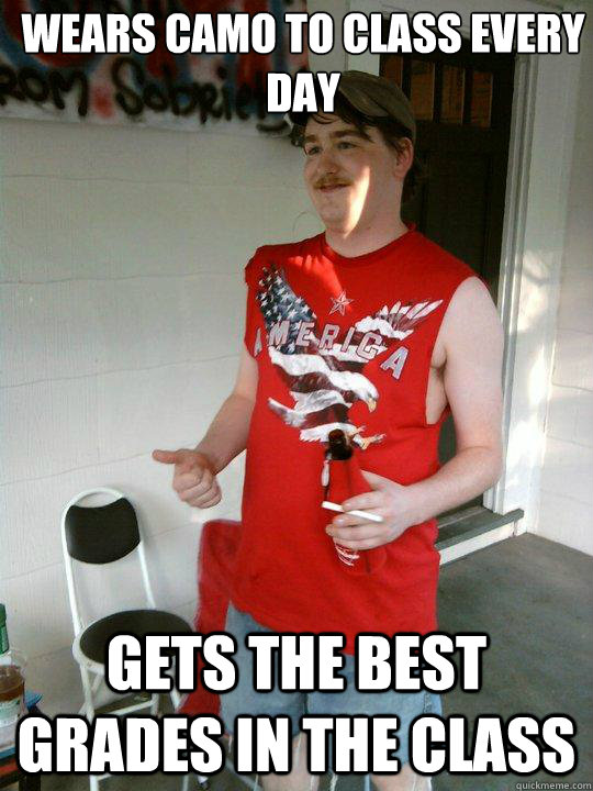 wears camo to class every day gets the best grades in the class  Redneck Randal