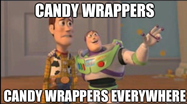 Candy wrappers Candy wrappers everywhere  Buzz and Woody