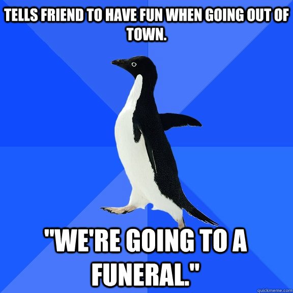 Tells friend to have fun when going out of town. 